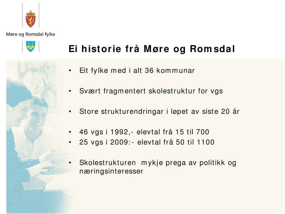 år 46 vgs i 1992,- elevtal frå 15 til 700 25 vgs i 2009:- elevtal frå 50 til