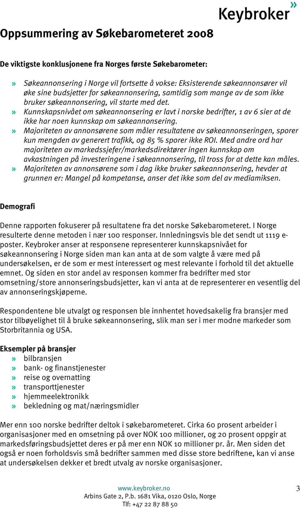 » Kunnskapsnivået om søkeannonsering er lavt i norske bedrifter, 1 av 6 sier at de ikke har noen kunnskap om søkeannonsering.