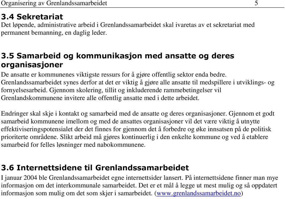 Gjennom skolering, tillit og inkluderende rammebetingelser vil Grenlandskommunene invitere alle offentlig ansatte med i dette arbeidet.