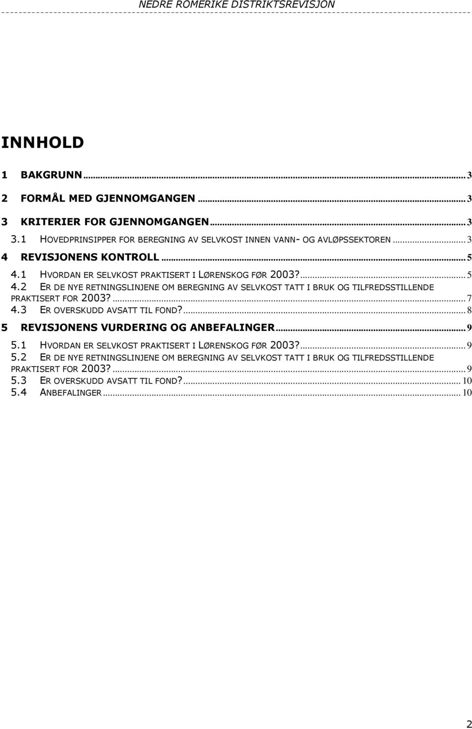 ... 7 4.3 ER OVERSKUDD AVSATT TIL FOND?... 8 5 REVISJONENS VURDERING OG ANBEFALINGER... 9 5.