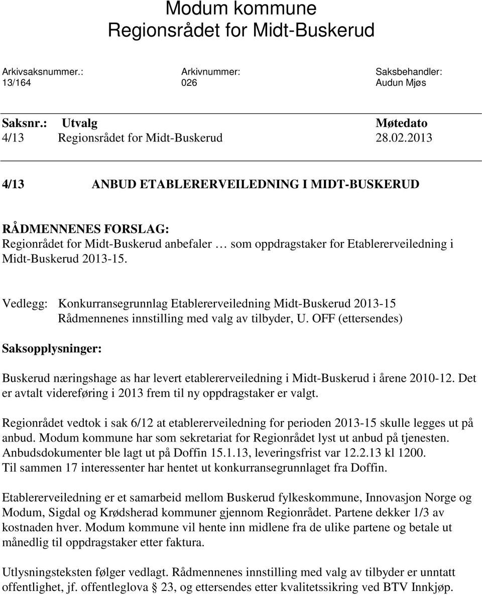 2013 4/13 ANBUD ETABLERERVEILEDNING I MIDT-BUSKERUD RÅDMENNENES FORSLAG: Regionrådet for Midt-Buskerud anbefaler som oppdragstaker for Etablererveiledning i Midt-Buskerud 2013-15.