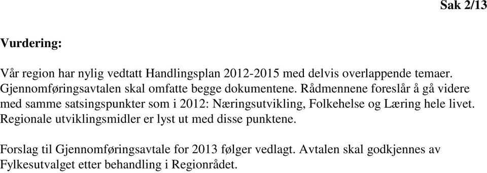 Rådmennene foreslår å gå videre med samme satsingspunkter som i 2012: Næringsutvikling, Folkehelse og Læring hele