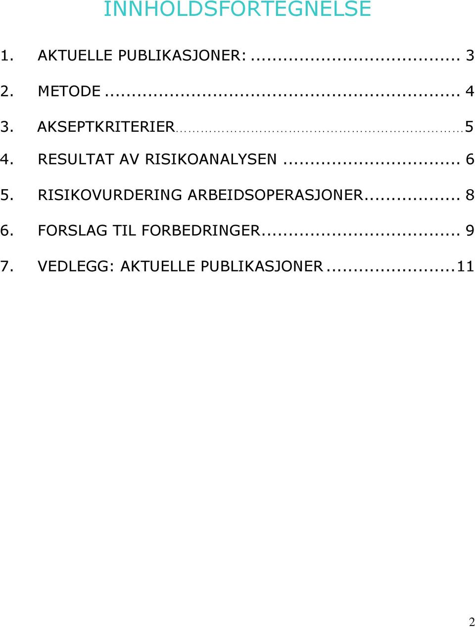 RESULTAT AV RISIKOANALYSEN... 6 5.