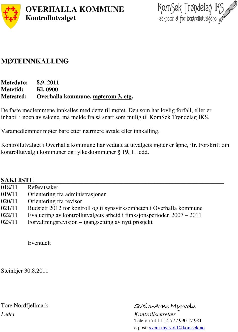 Kontrollutvalget i Overhalla kommune har vedtatt at utvalgets møter er åpne, jfr. Forskrift om kontrollutvalg i kommuner og fylkeskommuner 19, 1. ledd.