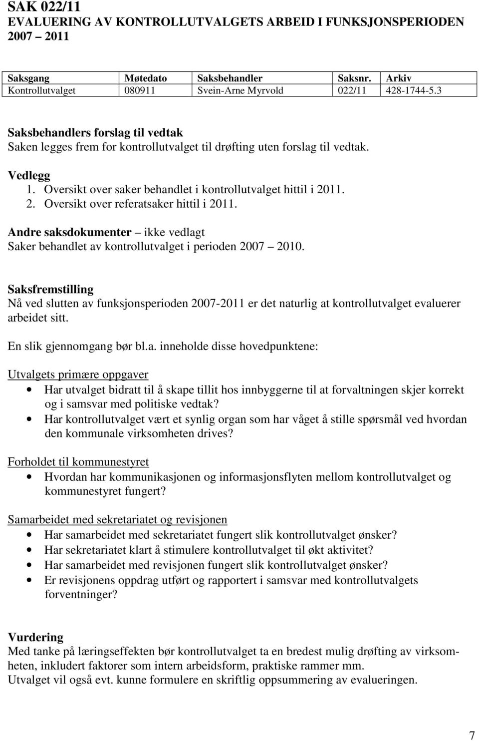 Andre saksdokumenter ikke vedlagt Saker behandlet av kontrollutvalget i perioden 2007 2010.