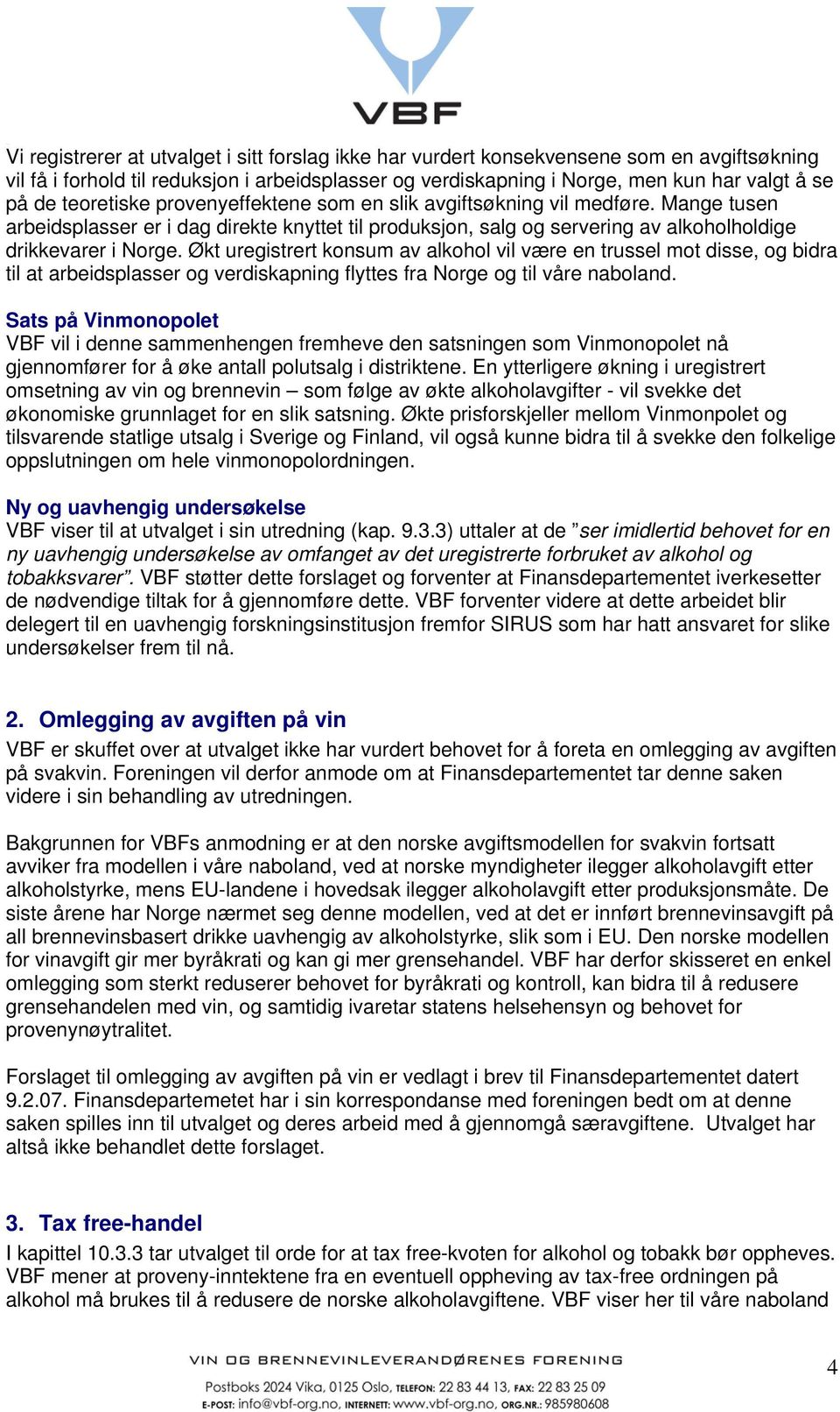 Økt uregistrert konsum av alkohol vil være en trussel mot disse, og bidra til at arbeidsplasser og verdiskapning flyttes fra Norge og til våre naboland.