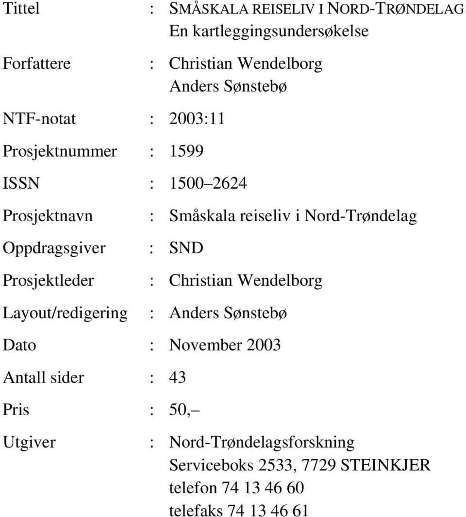 Prosjektleder Layout/redigering : Småskala reiseliv i Nord-Trøndelag : SND : Christian Wendelborg : Anders Sønstebø Dato