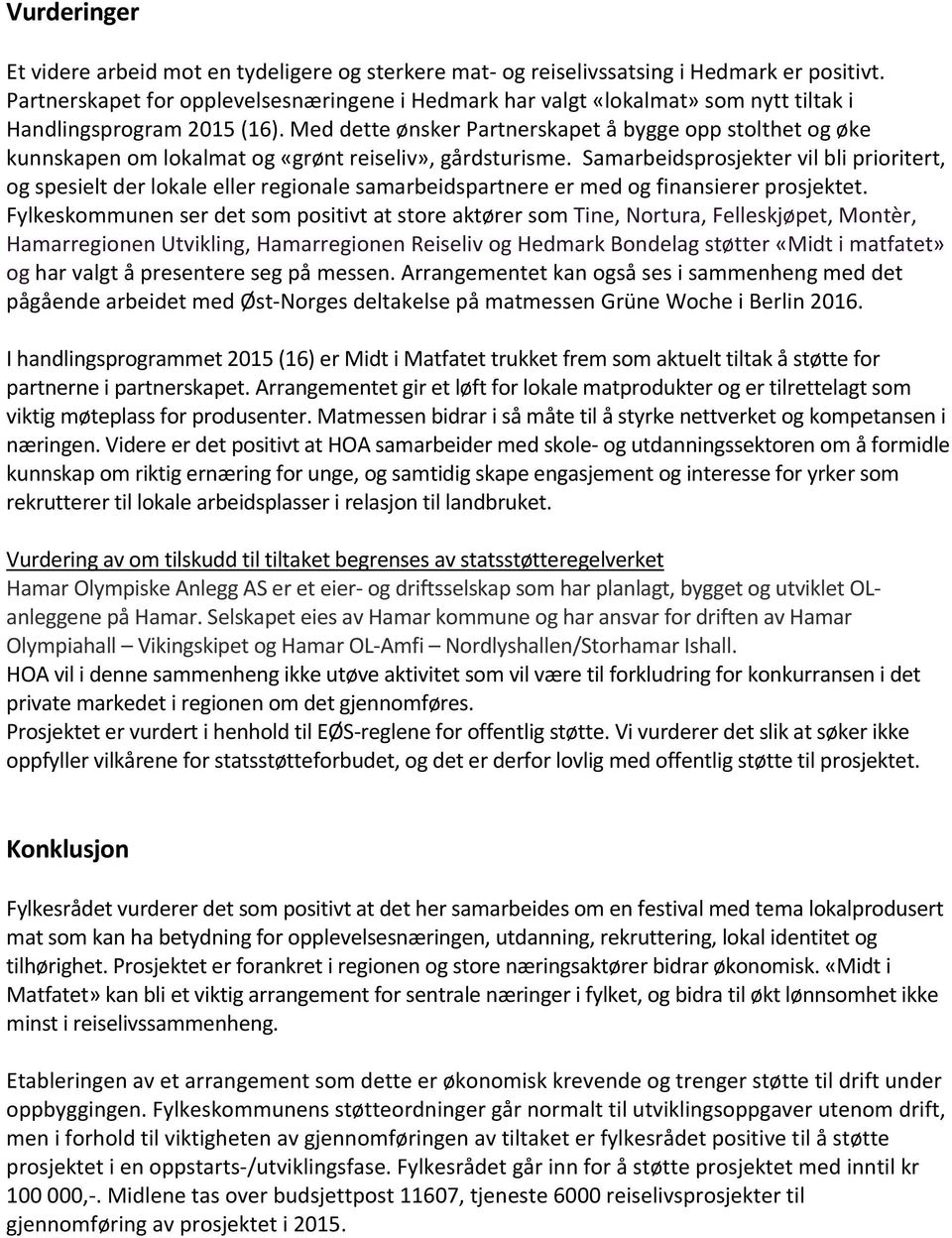 Med dette ønsker Partnerskapet å bygge opp stolthet og øke kunnskapen om lokalmat og «grønt reiseliv», gårdsturisme.