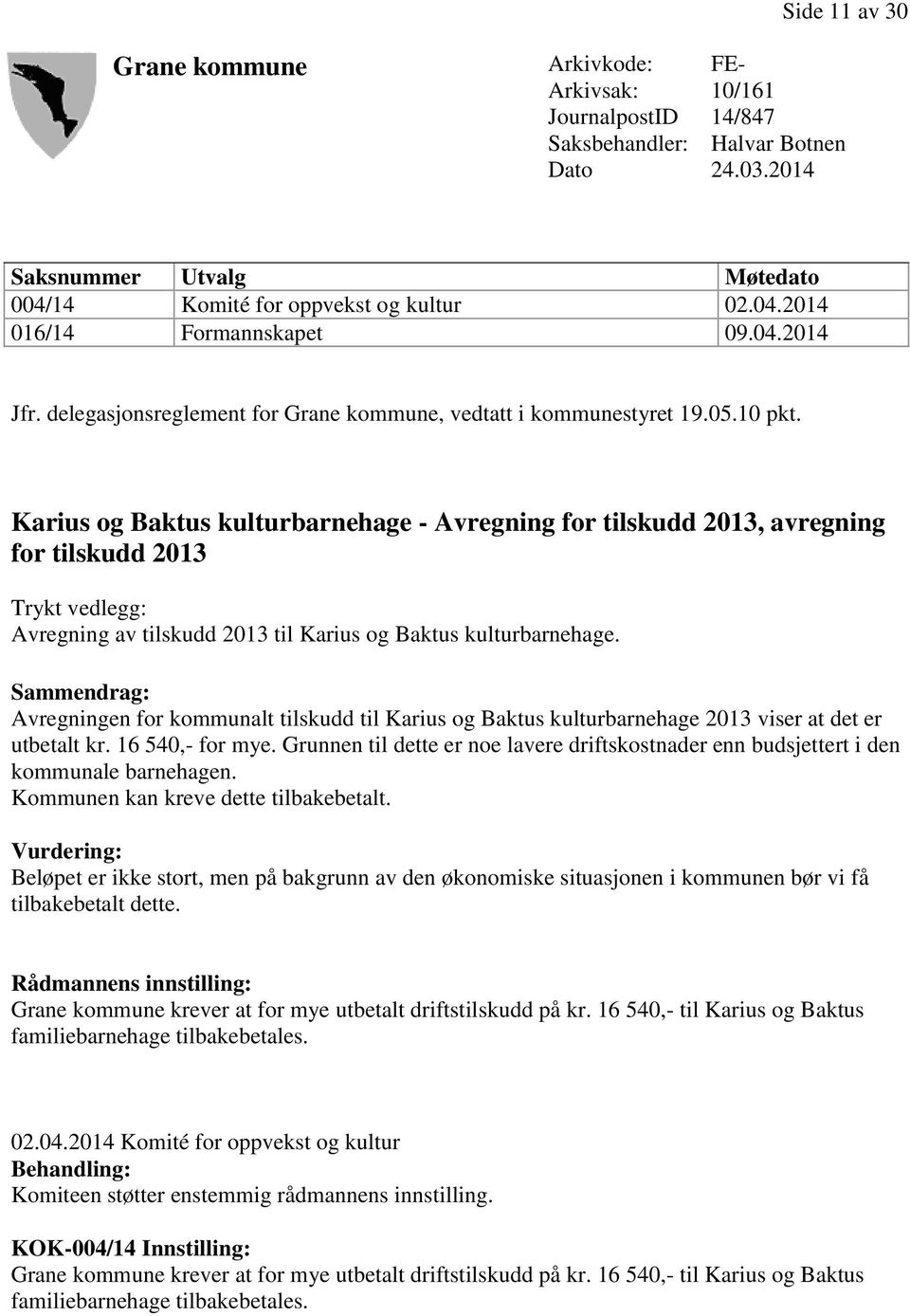Karius og Baktus kulturbarnehage - Avregning for tilskudd 2013, avregning for tilskudd 2013 Trykt vedlegg: Avregning av tilskudd 2013 til Karius og Baktus kulturbarnehage.