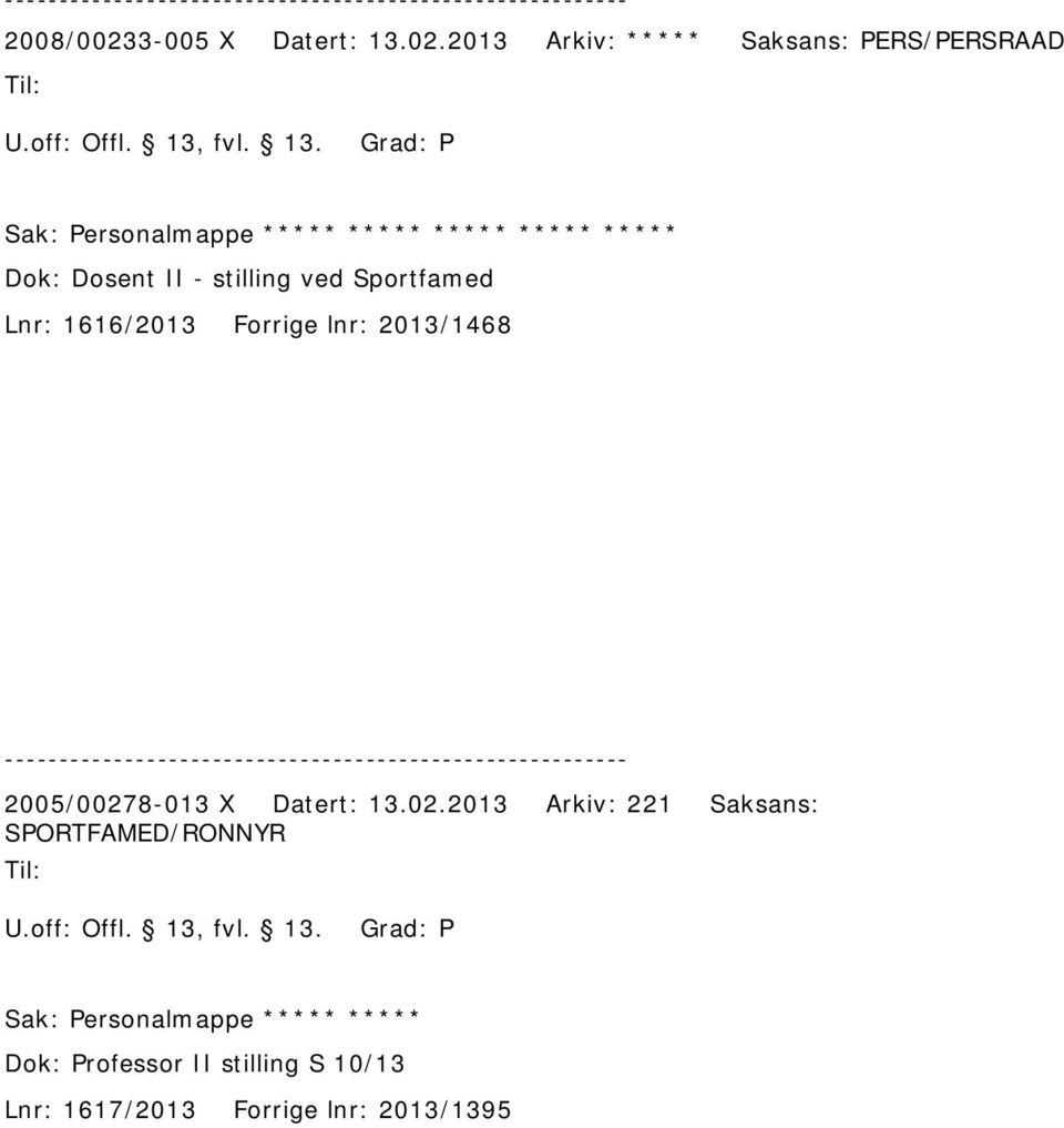 2013 Arkiv: ***** Saksans: PERS/PERSRAAD Sak: Personalmappe ***** ***** ***** ***** ***** Dok: