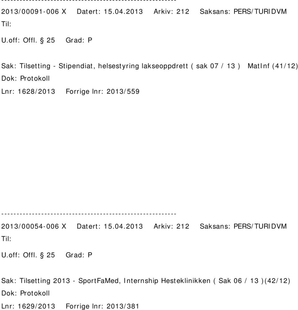 1628/2013 Forrige lnr: 2013/559 2013/00054-006 X Datert: 15.04.2013 Arkiv: 212 Saksans: PERS/TURIDVM U.