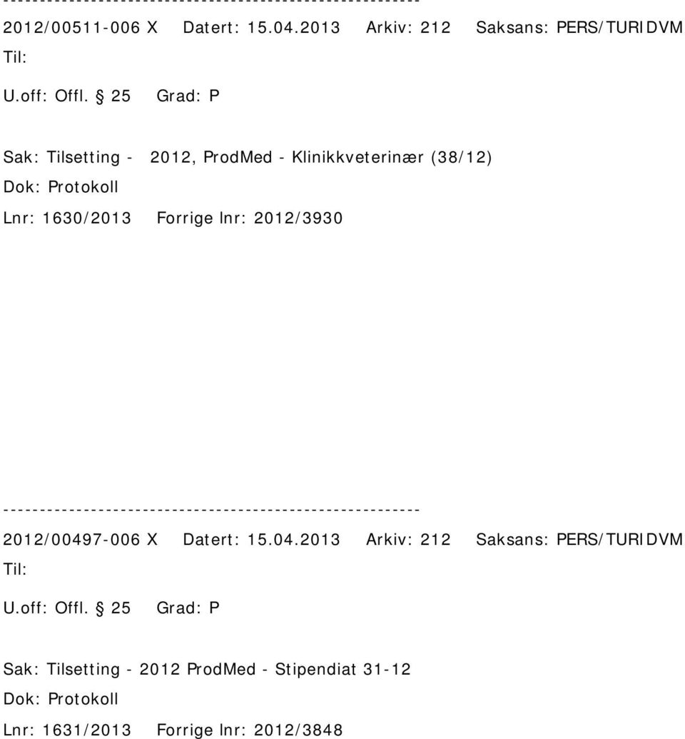 Forrige lnr: 2012/3930 2012/00497-006 X Datert: 15.04.2013 Arkiv: 212 Saksans: PERS/TURIDVM U.