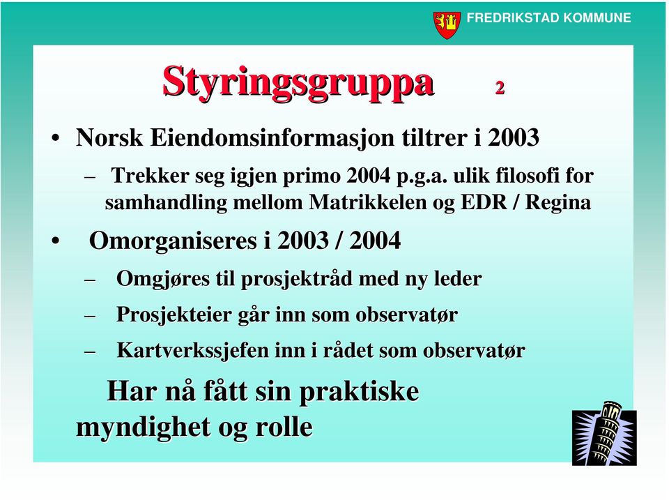 ulik filosofi for samhandling mellom Matrikkelen og EDR / Regina Omorganiseres i 2003