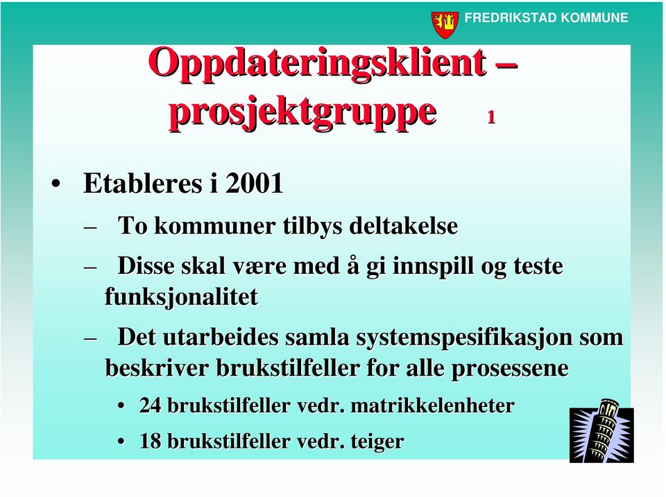 utarbeides samla systemspesifikasjon som beskriver brukstilfeller for alle