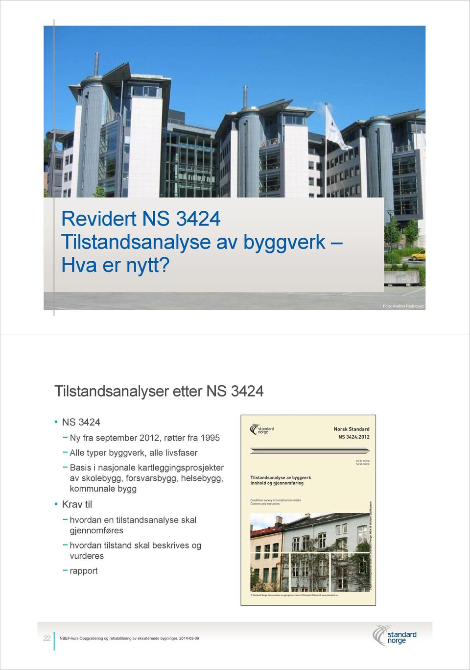 1995 Alle typer byggverk, alle livsfaser Basis i nasjonale kartleggingsprosjekter av skolebygg,