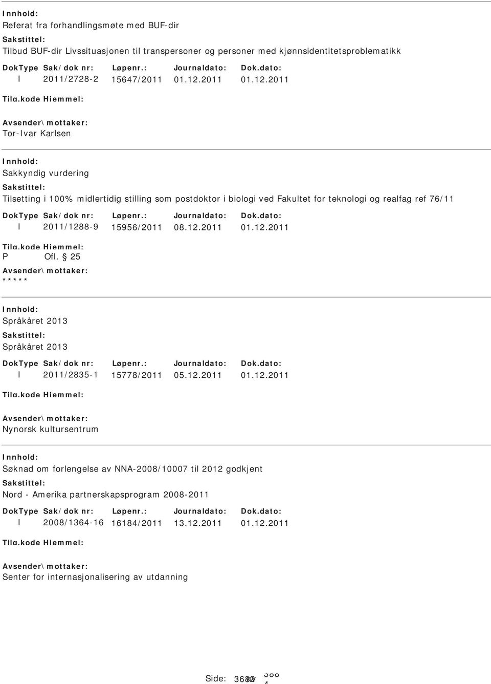 2011 Tor-var Karlsen akkyndig vurdering Tilsetting i 100% midlertidig stilling som postdoktor i biologi ved Fakultet for teknologi og realfag ref 76/11 P 2011/1288-9