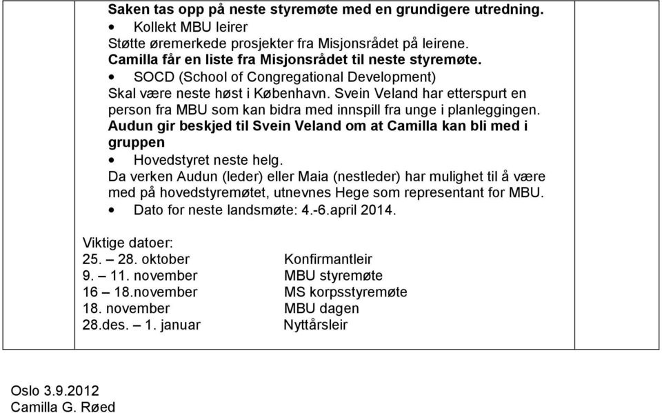 Audun gir beskjed til Svein Veland om at Camilla kan bli med i gruppen Hovedstyret neste helg.