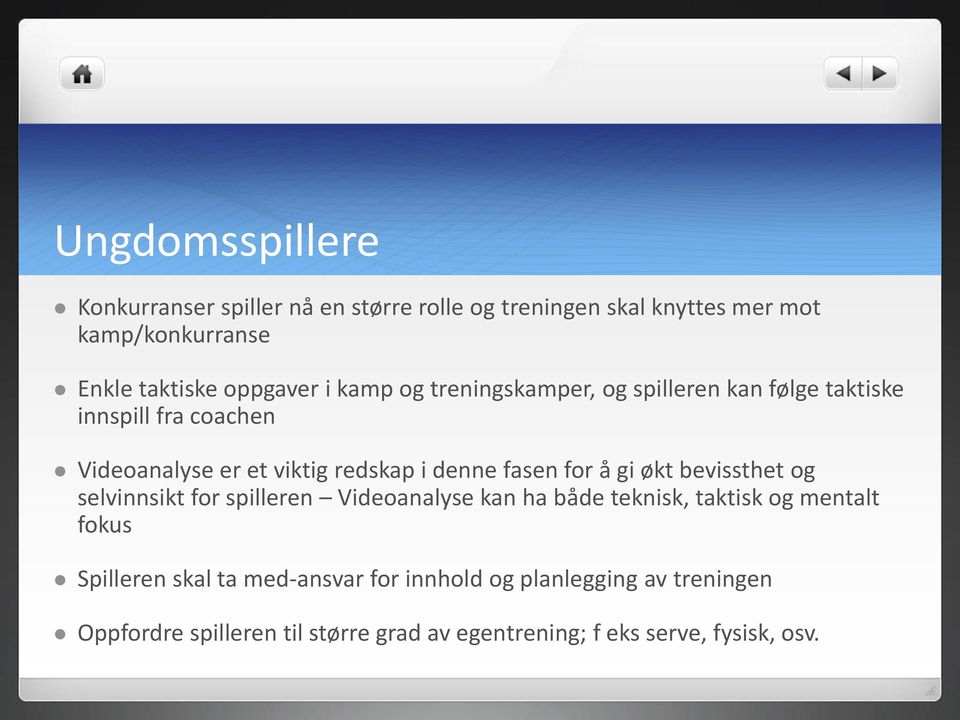 denne fasen for å gi økt bevissthet og selvinnsikt for spilleren Videoanalyse kan ha både teknisk, taktisk og mentalt fokus