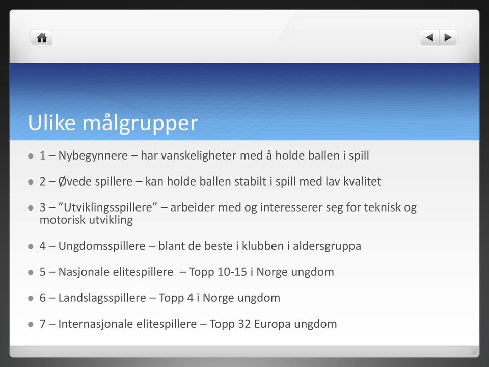 motorisk utvikling 4 Ungdomsspillere blant de beste i klubben i aldersgruppa 5 Nasjonale elitespillere Topp