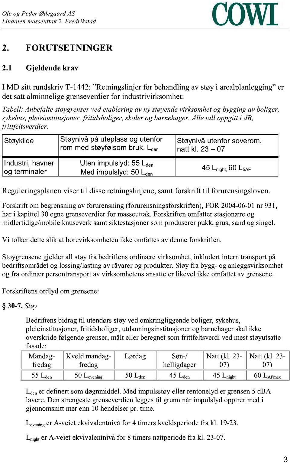 etablering av ny støyende virksomhet og bygging av boliger, sykehus, pleieinstitusjoner, fritidsboliger, skoler og barnehager. Alle tall oppgitt i db, frittfeltsverdier.