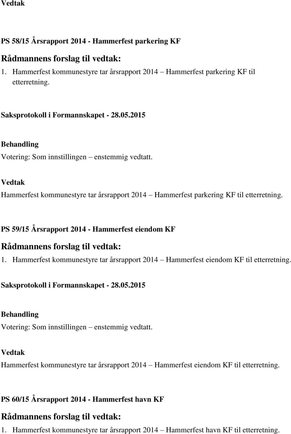 Hammerfest kommunestyre tar årsrapport 2014 Hammerfest eiendom KF til etterretning.
