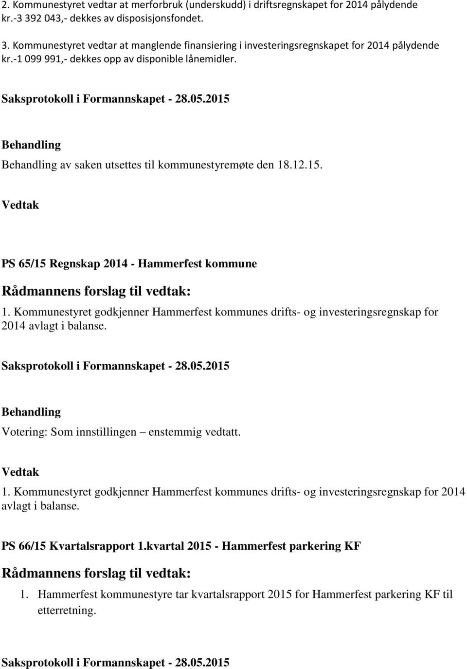 av saken utsettes til kommunestyremøte den 18.12.15. PS 65/15 Regnskap 2014 - Hammerfest kommune 1.