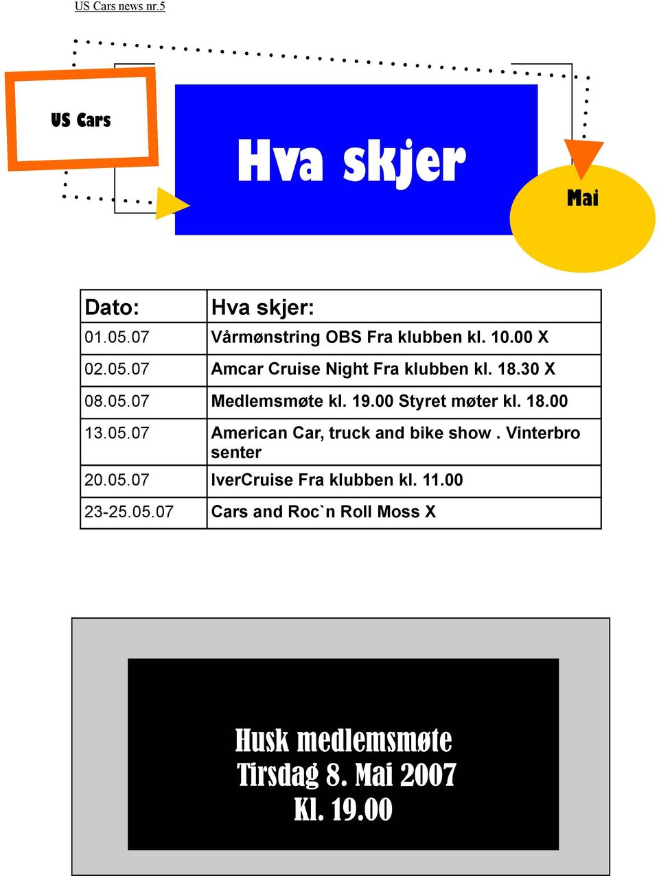 Vinterbro senter 20.05.07 IverCruise Fra klubben kl. 11.00 23-25.05.07 Cars and Roc`n Roll Moss X H Husk medlemsmøte Tirsdag 8.