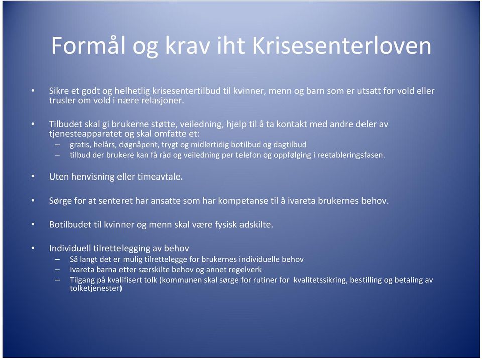 tilbud der brukere kan få råd og veiledning per telefon og oppfølging i reetableringsfasen. Uten henvisning eller timeavtale.