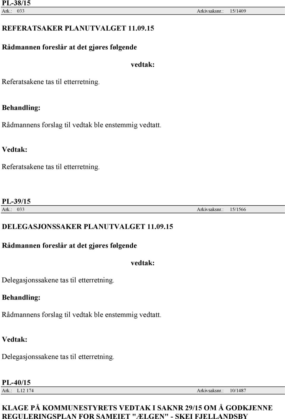 15 Delegasjonssakene tas til etterretning. Delegasjonssakene tas til etterretning. PL-40/15 Ark.