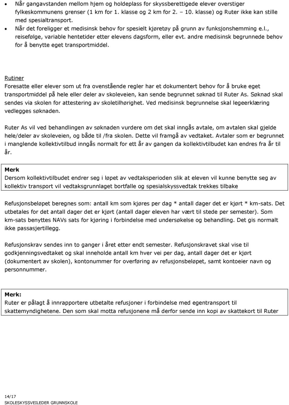 andre medisinsk begrunnede behov for å benytte eget transportmiddel.