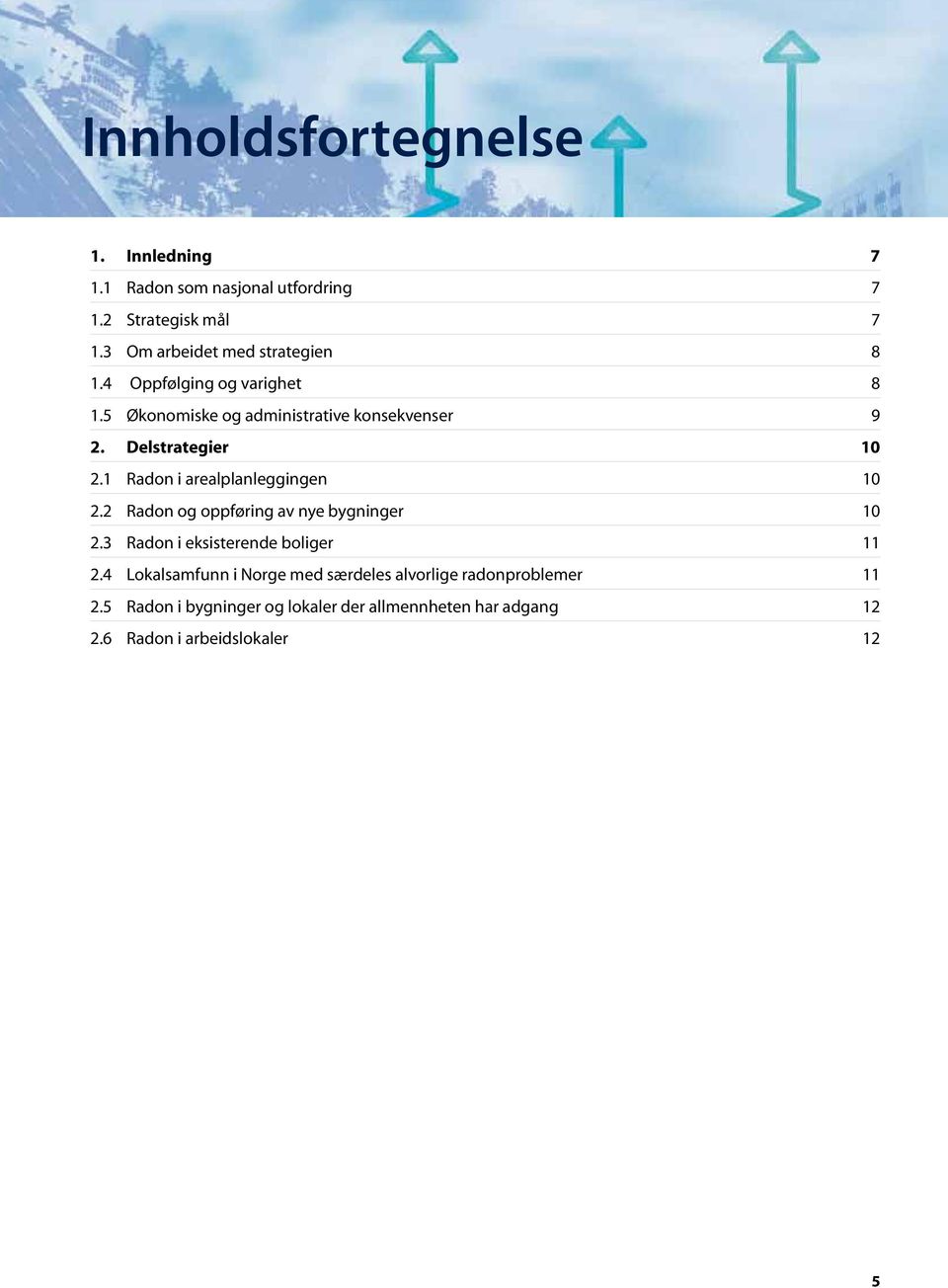 Delstrategier 10 2.1 Radon i arealplanleggingen 10 2.2 Radon og oppføring av nye bygninger 10 2.