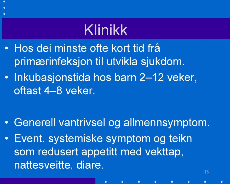 Inkubasjonstida hos barn 2 12 veker, oftast 4 8 veker.