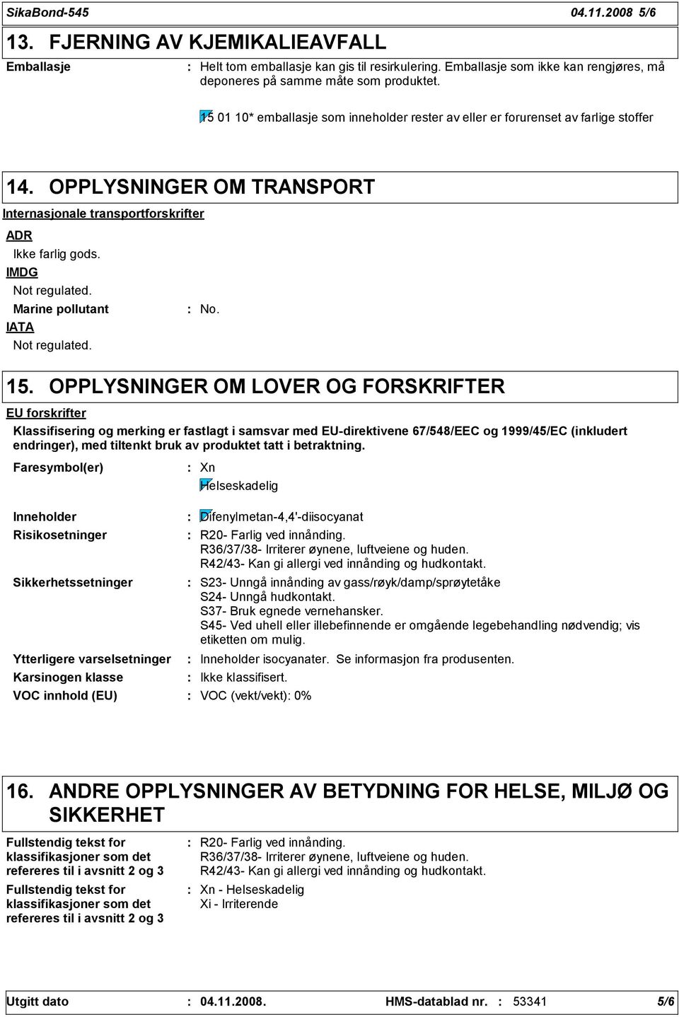 Marine pollutant IATA Not regulated. No. 15.