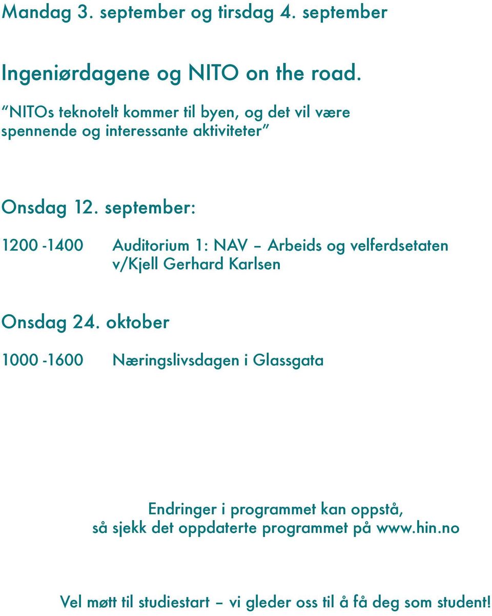 september: 1200-1400 Auditorium 1: NAV Arbeids og velferdsetaten v/kjell Gerhard Karlsen Onsdag 24.