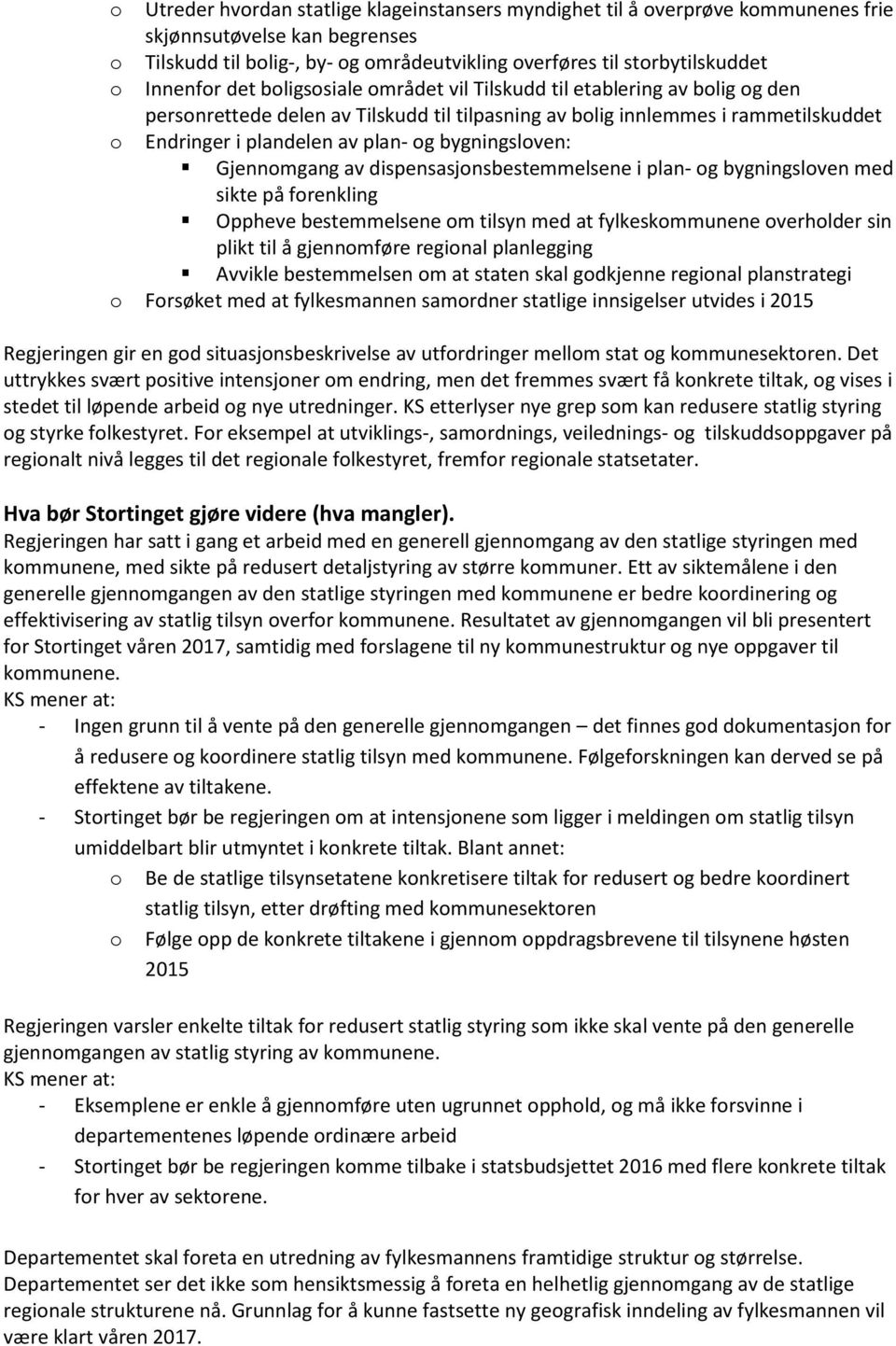 bygningsloven: Gjennomgang av dispensasjonsbestemmelsene i plan- og bygningsloven med sikte på forenkling Oppheve bestemmelsene om tilsyn med at fylkeskommunene overholder sin plikt til å gjennomføre