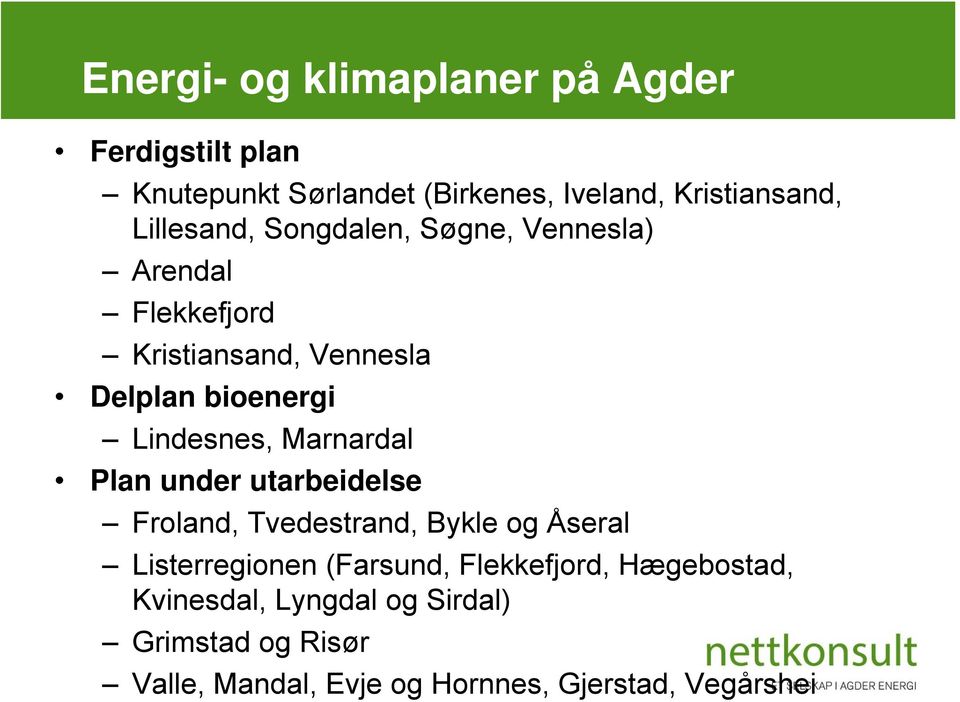 Lindesnes, Marnardal Plan under utarbeidelse Froland, Tvedestrand, Bykle og Åseral Listerregionen (Farsund,