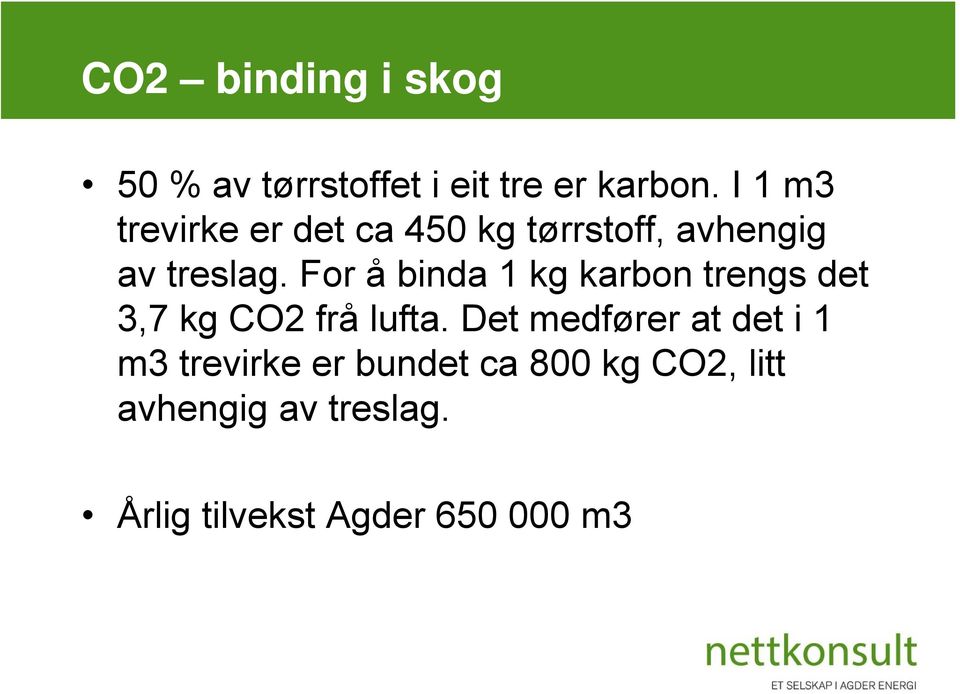 For å binda 1 kg karbon trengs det 3,7 kg CO2 frå lufta.