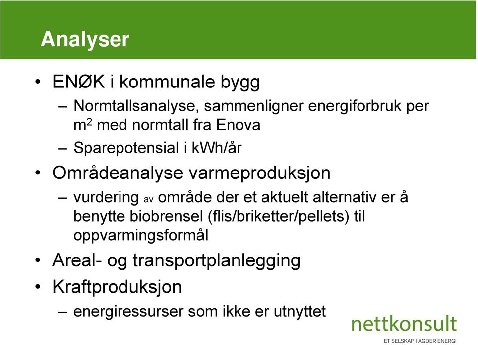 område der et aktuelt alternativ er å benytte biobrensel (flis/briketter/pellets) til