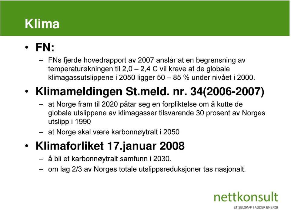 34(2006-2007) at Norge fram til 2020 påtar seg en forpliktelse om å kutte de globale utslippene av klimagasser tilsvarende 30 prosent av