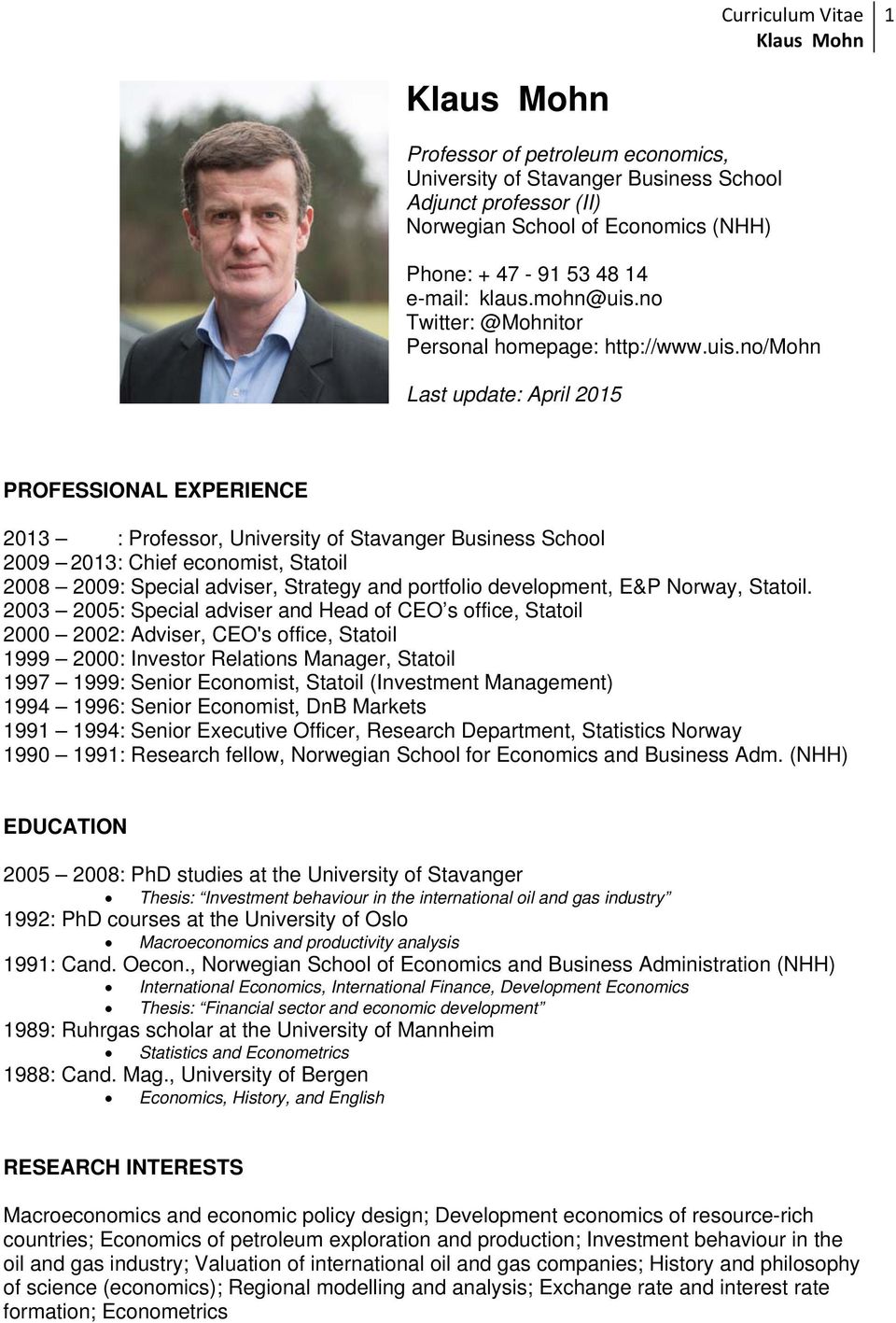 no/mohn Last update: April 2015 PROFESSIONAL EXPERIENCE 2013 : Professor, University of Stavanger Business School 2009 2013: Chief economist, Statoil 2008 2009: Special adviser, Strategy and