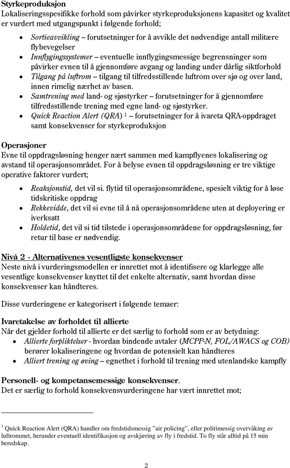 luftrom tilgang til tilfredsstillende luftrom over sjø og over land, innen rimelig nærhet av basen.