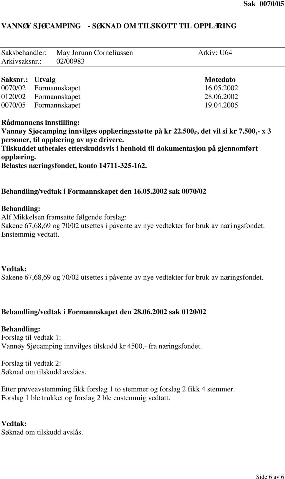 Tilskuddet utbetales etterskuddsvis i henhold til dokumentasjon på gjennomført opplæring. Belastes næringsfondet, konto 14711-325-162. Behandling/vedtak i Formannskapet den 16.05.