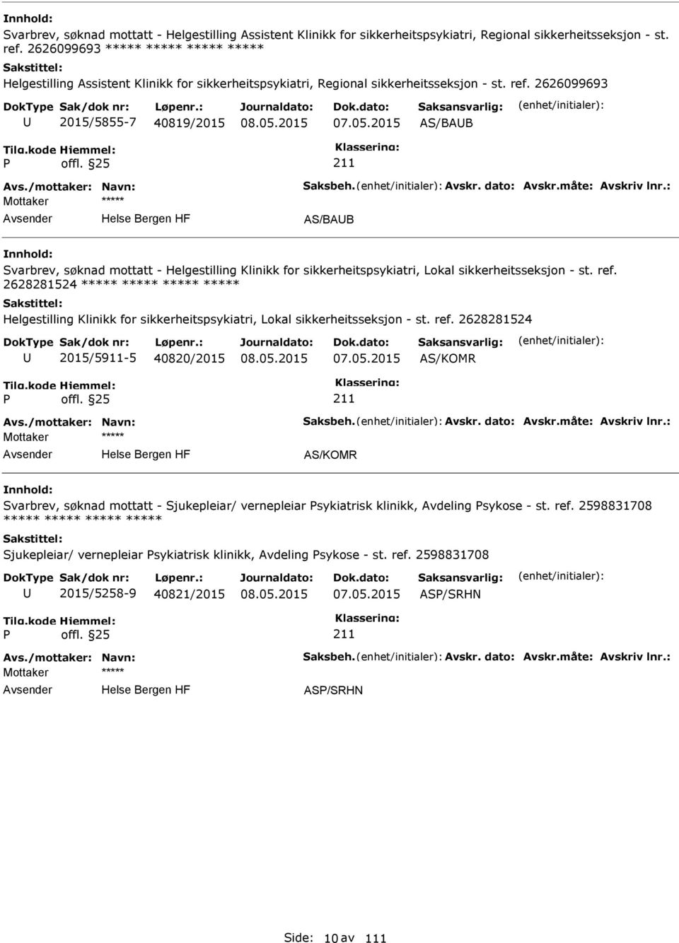 /mottaker: Navn: Saksbeh. Avskr. dato: Avskr.måte: Avskriv lnr.: AS/BAB Svarbrev, søknad mottatt - Helgestilling Klinikk for sikkerheitspsykiatri, Lokal sikkerheitsseksjon - st. ref.