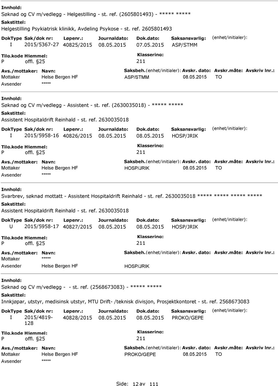 (2630035018) - ***** ***** Assistent Hospitaldrift Reinhald - st. ref. 2630035018 2015/5958-16 40826/2015 HOS/JRK Avs./mottaker: Navn: Saksbeh. Avskr. dato: Avskr.måte: Avskriv lnr.