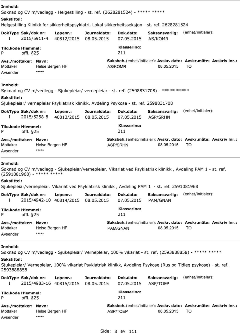 (2598831708) - ***** ***** Sjukepleiar/ vernepleiar sykiatrisk klinikk, Avdeling sykose - st. ref. 2598831708 2015/5258-8 40813/2015 07.05.2015 AS/SRHN Avs./mottaker: Navn: Saksbeh. Avskr.