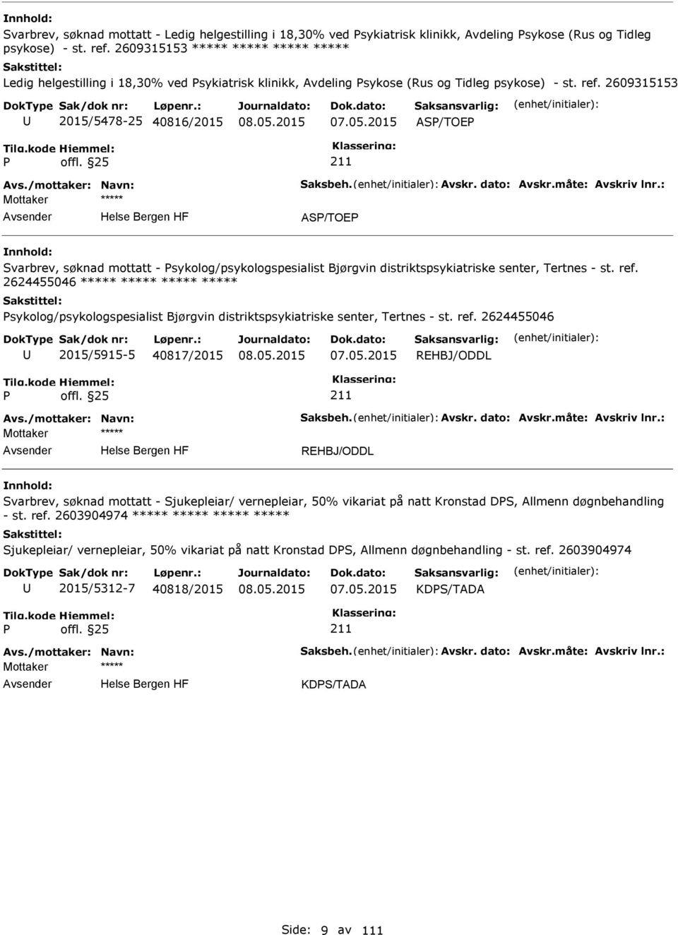 /mottaker: Navn: Saksbeh. Avskr. dato: Avskr.måte: Avskriv lnr.: AS/TOE Svarbrev, søknad mottatt - sykolog/psykologspesialist Bjørgvin distriktspsykiatriske senter, Tertnes - st. ref.