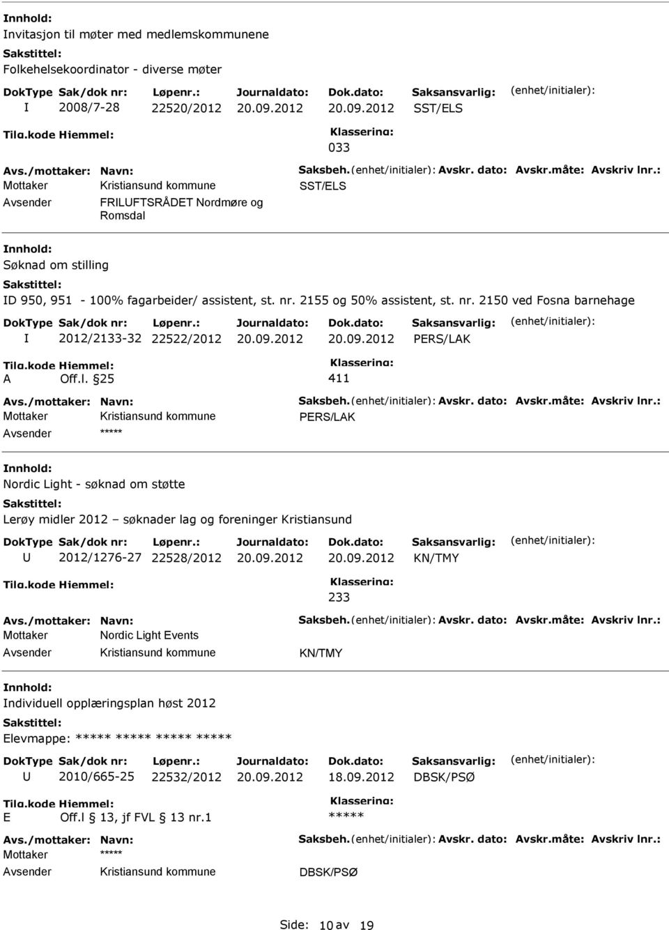 /mottaker: Navn: Saksbeh. Avskr. dato: Avskr.måte: Avskriv lnr.: Nordic Light - søknad om støtte Lerøy midler 2012 søknader lag og foreninger Kristiansund 2012/1276-27 22528/2012 KN/TMY 233 Avs.