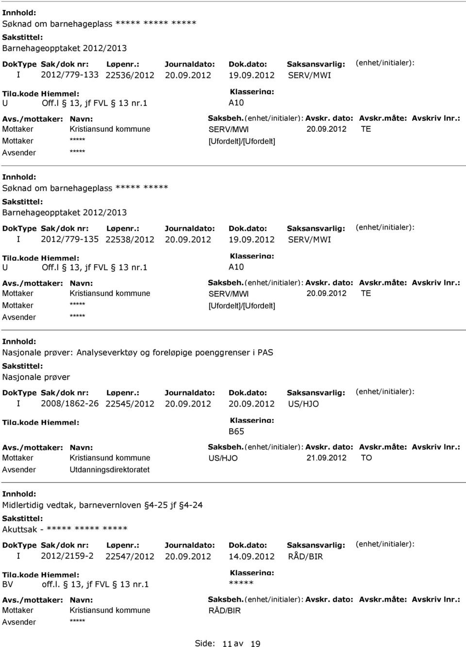 : SERV/MW TE [fordelt]/[fordelt] Nasjonale prøver: Analyseverktøy og foreløpige poenggrenser i PAS Nasjonale prøver 2008/1862-26 22545/2012 S/HJO B65 Avs./mottaker: Navn: Saksbeh. Avskr. dato: Avskr.