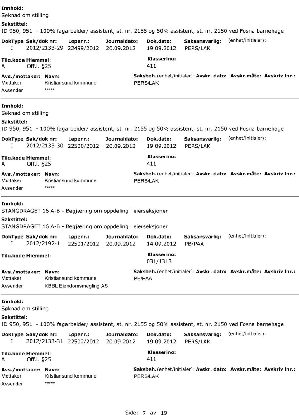 09.2012 A Off.l. 25 411 Avs./mottaker: Navn: Saksbeh. Avskr. dato: Avskr.måte: Avskriv lnr.