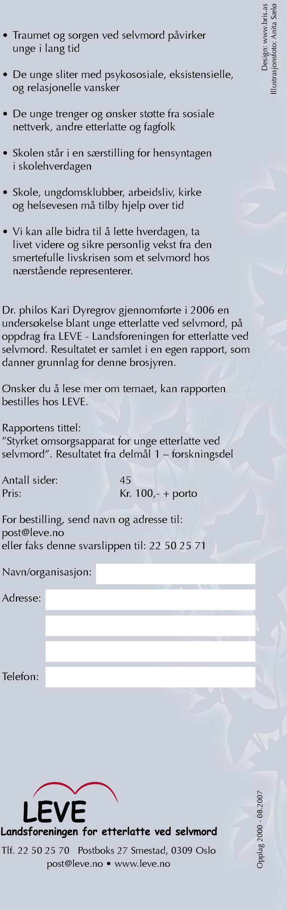 ungdomsklubber, arbeidsliv, kirke og helsevesen må tilby hjelp over tid Vi kan alle bidra til å lette hverdagen, ta livet videre og sikre personlig vekst fra den smertefulle livskrisen som et